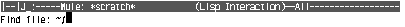 [--]J_:-----Mule: *scratch* (LispInteraction)--All------------------
Find file: ~/